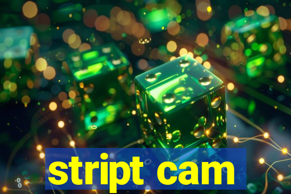 stript cam